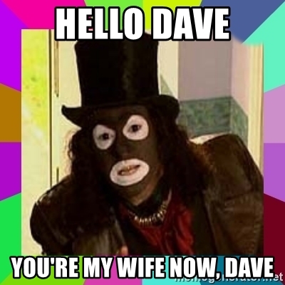 hello-dave-youre-my-wife-now-dave.jpg